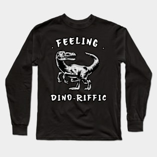 feeling dino-riffic Long Sleeve T-Shirt